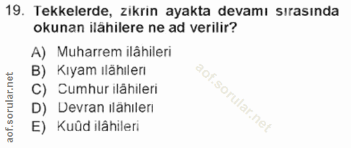 19. soru: Tekkelerde, zikrin ayakta devamı sırasında okunan ilahilere ne ad verilir? A) Muharrem ilâhileri B) Kıyam ılähılerı C…