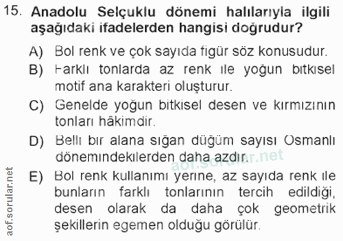 15. soru: Anadolu Selçuklu dönemi halılarıyla ilgili aşağıdaki ifadelerden hangisi doğrudur? A) Bol renk ve çok sayıda figür sö…