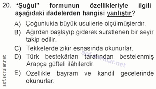 20. soru: "Şuğul" formunun özellikleriyle ilgili aşağıdaki ifadelerden hangisi yanlıştır? A) Çoğunlukla büyük usullerle ölçülmü…