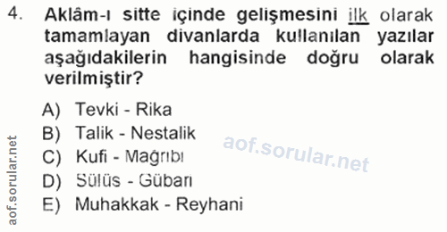 4. soru: Aklâm-l sitte içinde gelişmesini ilk olarak tamamlayan divanlarda kullanilan yazılar aşağıdakilerin hangisinde doğru…