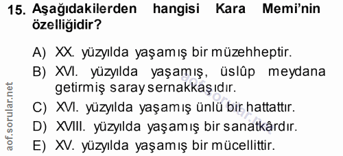 15. soru: Aşağıdakilerden hangisi Kara Memi'nin özelligidir? A) XX. yüzyılda yaşamış bir müzehheptir. B) XVI. yüzyılda yaşamış,…
