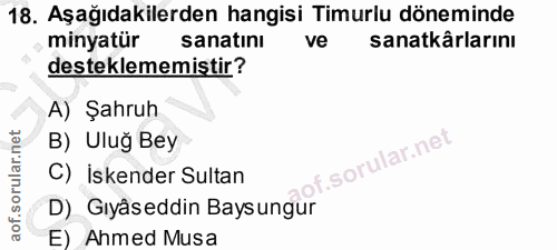 18. soru: Aşağıdakilerden hangisi Timurlu döneminde minyatür sanatını ve sanatkârlarını desteklememistir? A) Şahruh B) Uluğ Bey…