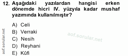 12. soru: Aşağıdaki yazılardan hangisi erken dönemde hicri IV. yüzyıla kadar mus haf yazımında kullanılmıştır? A) Celi B) Verra…