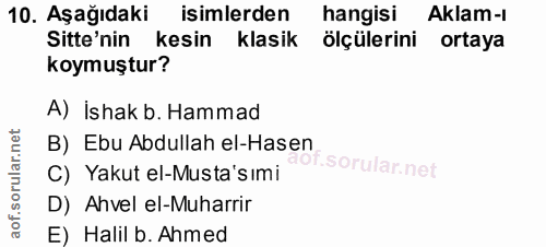 10. soru: Aşağıdaki isimlerden hangisi Aklam-l Sitte'nin kesin klasik ölçülerini ortaya koymuştur? A) İshak b. Hammad B) Ebu Ab…