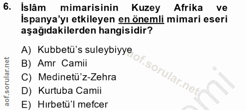 6. soru: Islâm mimarisinin Kuzey Afrika ve Ispanya'yı etkileyen en önemli mimari eseri aşağıdakilerden hangisidir? A) Kubbetü'…