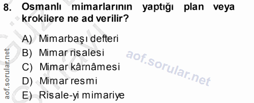8. soru: Osmanlı mimarlarının yaptığı plan veya krokilere ne ad verilir? A) Mimarbaşı defteri B) Mimar risalesi C) Mimar kârnâ…
