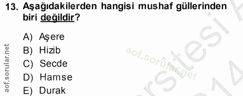 13. soru: Aşağıdakilerden hangisi mushaf güllerinden biri değildir? A) Aşere B) Hizib aof.sorüpasget C) Secde D) Hamse E) Durak