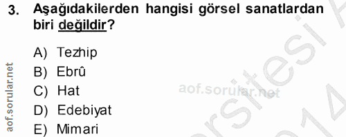 3. soru: Aşağıdakilerden hangisi görsel sanatlardan biri değildir? A) Tezhip B) Ebrû C) Hat aof.sorukar net D) Edebiyat E) Mimari