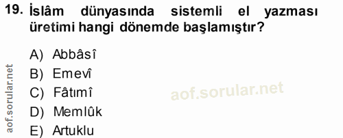 19. soru: İslâm dünyasında sistemli el yazması üretimi hangi dönemde başlamıştır? A) Abbâsi B) Emevi C) Fâtimî D) Memlük E) Art…