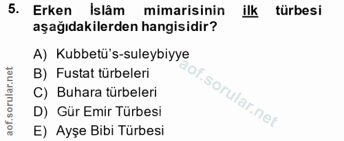 5. soru: Erken islâm mimarisinin ilk türbesi aşağıdakilerden hangisidir? A) Kubbetü's-suleybiyye B) Fustat türbeleri C) Buhara…