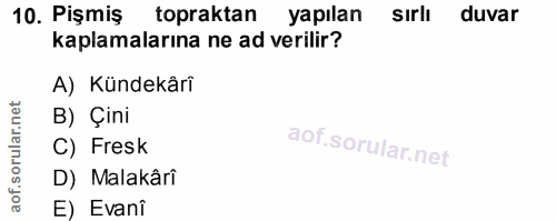 10. soru: Pişmiş topraktan yapılan sırlı duvar kaplamalarına ne ad verilir? A) Kündekâri B) Çini C) Fresk D) Malakâri E) Evani