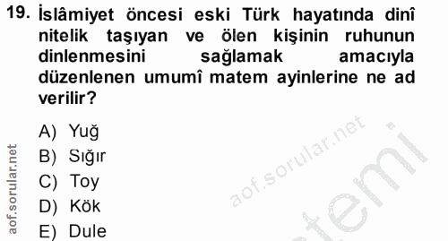 19. soru: İslâmiyet öncesi eski Türk hayatında dinî nitelik taşıyan ve ölen kişinin ruhunun dinlenmesini sağlamak amacıyla düze…