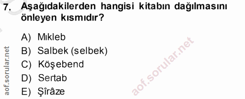 7. soru: Aşağıdakilerden hangisi kitabın dağılmasını önleyen kısmıdır? A) Mıkleb B) Salbek (selbek) C) Köşebend D) Sertab E) Ş…
