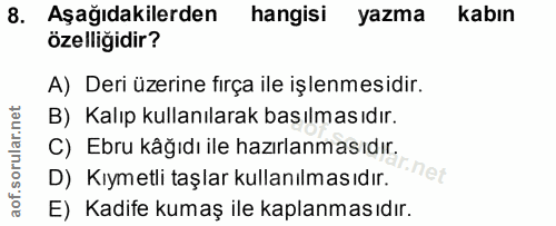 8. soru: Aşağıdakilerden hangisi yazma kabın özelliğidir? A) Deri üzerine fırça ile işlenmesidir. B) Kalıp kullanılarak basılm…