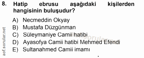 8. soru: Hatip ebrusu aşağıdaki kişilerden hangisinin buluşudur? A) Necmeddin Okyay B) Mustafa Düzgünman C) Süleymaniye Camii…