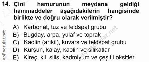 14. soru: Çini hamurunun meydana geldiği hammaddeler aşağıdakilerin hangisinde birlikte ve doğru olarak verilmiştir? A) Karbona…