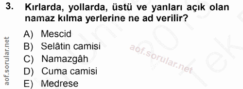 3. soru: Kırlarda, yollarda, üstü ve yanları açık olan namaz kılma yerlerine ne ad verilir? A) Mescid B) Selâtin camisi C) Nam…