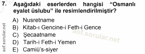 7. soru: Aşağıdaki eserlerden hangisi "Osmanlı eyalet üslubu" ile resimlendirilmiştir? A) Nusretname B) Kitab-ı Gencine-i Feth…