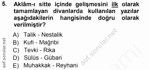 5. soru: Aklâm-ı sitte içinde gelişmesini ilk olarak tamamlayan divanlarda kullanılan yazılar aşağıdakilerin hangisinde doğru…