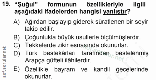 19. soru: "Şuğul" formunun özellikleriyle ilgili aşağıdaki ifadelerden hangisi yanlıştır? A) Ağırdan başlayıp giderek süratlene…