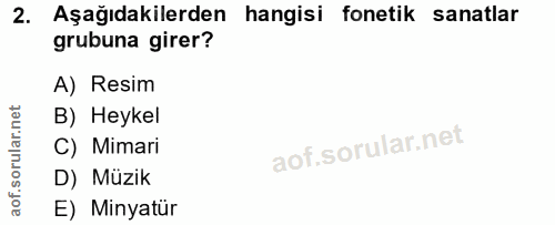 2. soru: Aşağıdakilerden hangisi fonetik sanatlar grubuna girer? A) Resim B) Heykel C) Mimari D) Müzik E) Minyatür