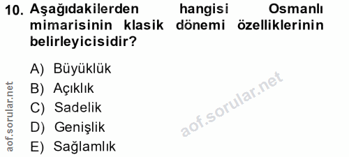 10. soru: Aşağıdakilerden hangisi Osmanlı mimarisinin klasik dönemi özelliklerinin belirleyicisidir? A) Büyüklük B) Açıklık C)…