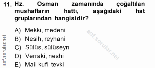 11. soru: Hz. Osman zamanında çoğaltılan mushafların hattı, aşağıdaki hat gruplarından hangisidir? A) Mekki, medeni B) Nesih, r…