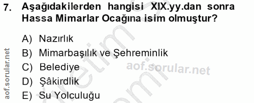 7. soru: Aşağıdakilerden hangisi XIX.yy.dan sonra Hassa Mimarlar Ocağına isim olmuştur? A) Nazırlık B) Mimarbaşılık ve Şehremi…