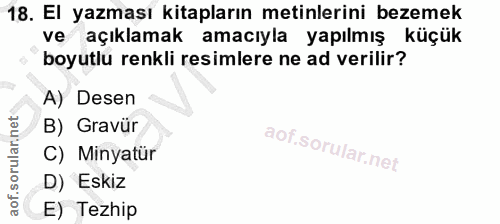 18. soru: El yazması kitapların metinlerini bezemek ve açıklamak amacıyla yapılmış küçük boyutlu renkli resimlere ne ad verilir…
