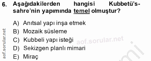 6. soru: Aşağıdakilerden hangisı Kubbetü's- sahre'nin yapımında temel olmuştur? A) Anıtsal yapı inşa etmek B) Mozaik süsleme C…
