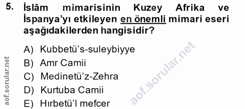 5. soru: Is lâm mimarisinin Kuzey Afrika ve İspanya'yı etkileyen en önemli mimari eseri aşağıdakilerden hangisidir? A) Kubbetü…