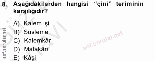 8. soru: Aşağıdakilerden hangisi "çini" teriminin karşılığıdır? A) Kalem işi B) Süsleme C) Kalemkâr D) Malakâri E) Kâsi