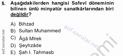 5. soru: Aşağıdakilerden hangisi Safevî döneminin bilinen ünlü minyatür sanatkârlarından biri değildir? A) Bihzad B) Sultan Mu…