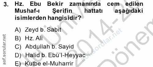 3. soru: Hz. Ebu Bekir zamaninda cem edilen Mushaf-1 Şerifin hattatı aşağıdaki isimlerden hangisidir? A) Zeyd b. Sabit B) Hz.…