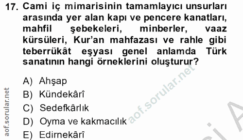 17. soru: Cami iç mimarisinin tamamlayıcı unsurları arasında yer alan kapı ve pencere kanatları, mahfil şebekeleri, minberler,…