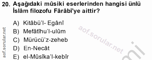 20. soru: Aşağıdaki müsiki eserlerinden hangisi ünlü Islâm filozofu Fârâbî'ye aittir? A) Kitâbü'l- Egânî B) Mefâtihu'l-ulüm C)…