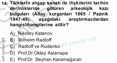 14. soru: Türklerin ahşap sanatı ile ilişkilerini tarihin derinliklerine götüren arkeolojik kazı bulguları (Altay kuranları 186…