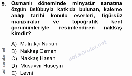 9. soru: Osmanlı döneminde minyatür sanatına özgün üslübuyla katkıda bulunan, kaleme aldığı tarihî konulu eserleri, figürsüz m…
