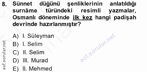 8. soru: Sünnet düğünü şenliklerinin anlatıldığı surnâme türündeki resimli yazmalar, Osmanlı döneminde ilk kez hangi padişah d…