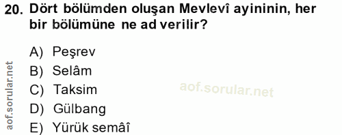 20. soru: Dört bölümden oluşan Mevlevî ayininin, her bir bölümüne ne ad verilir? A) Peşrev B) Selâm C) Taksim D) Gülbang E) Yür…