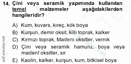14. soru: Çini veya seramik yapımında kullanılan temel malzemeler aşağıdakilerden hangileridir? A) Kum, kuvars, kireç, kök boya…