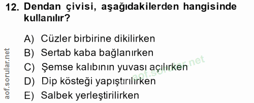 12. soru: Dendan çivisi, aşağıdakilerden hangisinde kullanılır? A) Cüzler birbirine dikilirken B) Sertab kaba bağlanırken C) Şe…