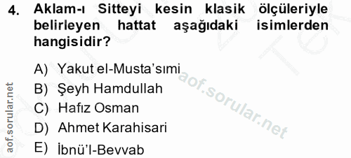 4. soru: Aklam-ı Sitteyi kesin klasik ölçüleriyle belirleyen hattat aşağıdaki isimlerden hangisidir? A) Yakut el-Musta' sımi B…