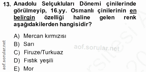13. soru: Anadolu Selçukluları Dönemi çinilerinde görülmeyip, 16.yy. Osmanlı çinilerinin en belirgin özelliği haline gelen renk…