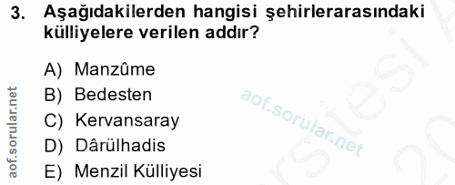 3. soru: Aşağıdakilerden hangisi şehirlerarasındaki külliyelere verilen addır? A) Manzûme B) Bedesten C) Kervansaray D) Dârülh…
