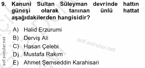 9. soru: Kanuni Sultan Süleyman devrinde hattın güneşi olarak taninan ünlü hattat aşağıdakilerden hangisidir? A) Halid Erzurum…