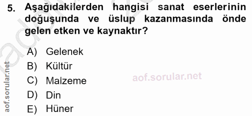 5. soru: Aşağıdakilerden hangisi sanat eserlerinin doğuşunda ve üslup kazanmasında önde gelen etken ve kaynaktır? A) Gelenek B…