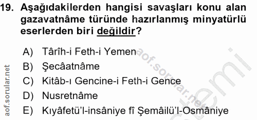 19. soru: Aşağıdakilerden hangisi savaşları konu alan gazavatnâme türünde hazırlanmış minyatürlü eserlerden biri değildir? A) T…