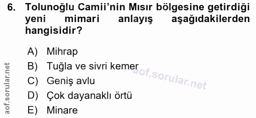6. soru: Tolunoğlu Camii'nin Mısır bölgesine getirdiği yeni mimari anlayış aşağıdakilerden hangisidir? A) Mihrap B) Tuğla ve s…