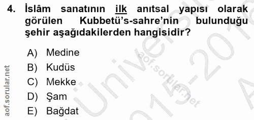 4. soru: Islâm sanatının ilk anıtsal yapısı olarak görülen Kubbetü's-sahre'nin ) bulunduğu şehir aşağıdakilerden hangisidir? A…
